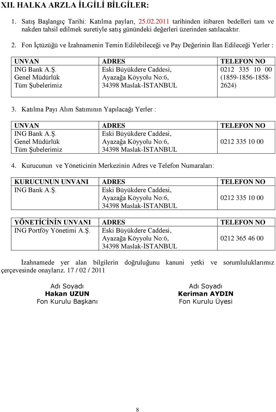 Fon İçtüzüğü ve İzahnamenin Temin Edilebileceği ve Pay Değerinin İlan Edileceği Yerler : UNVAN ADRES TELEFON NO ING Bank A.Ş.