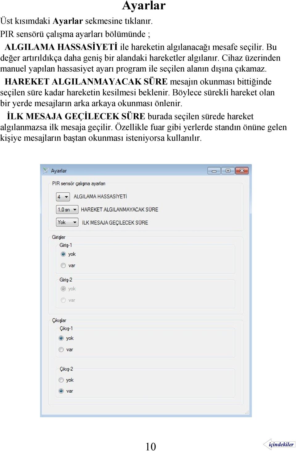 HAREKET ALGILANMAYACAK SÜRE mesajın okunması bittiğinde seçilen süre kadar hareketin kesilmesi beklenir.