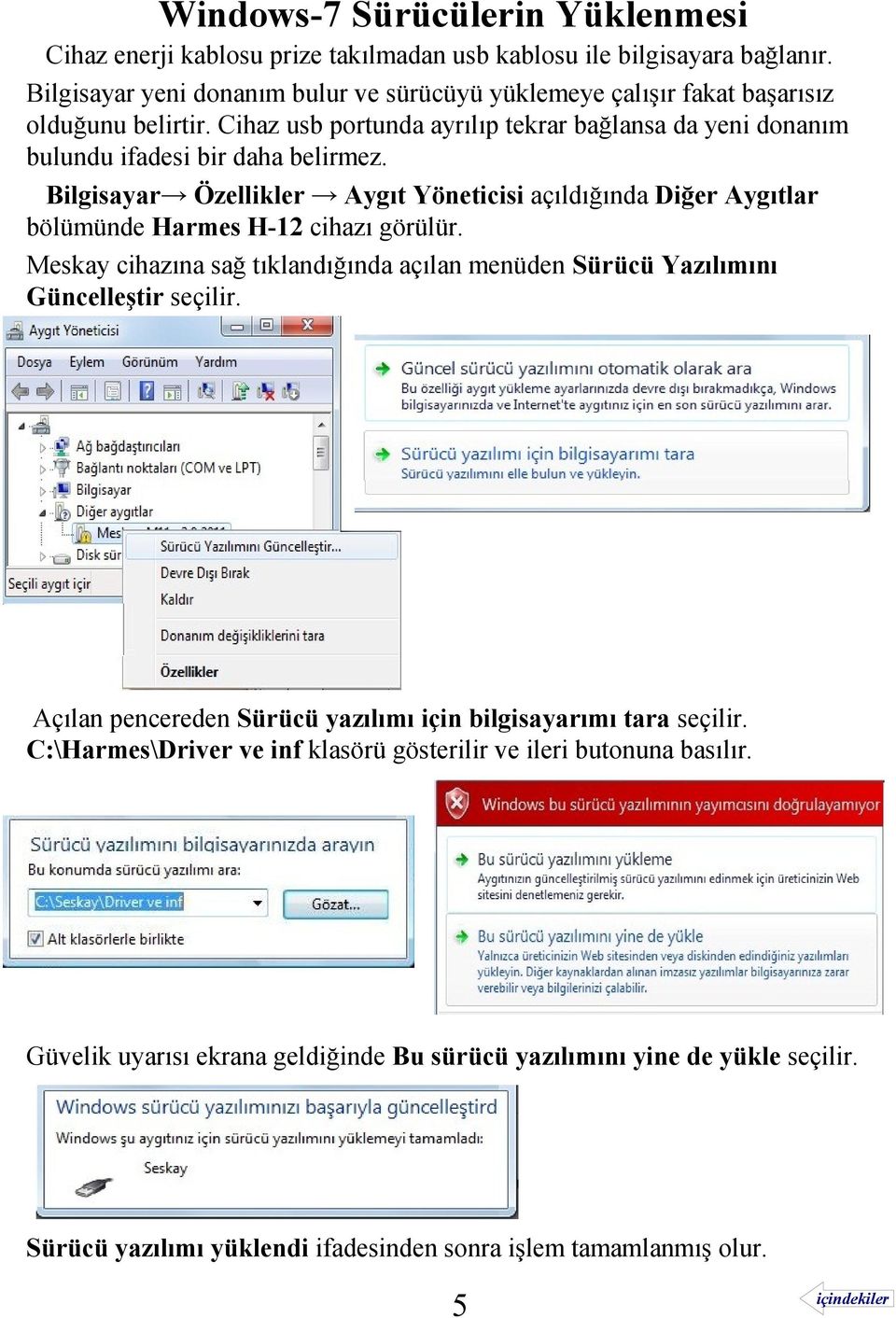 Bilgisayar Özellikler Aygıt Yöneticisi açıldığında Diğer Aygıtlar bölümünde Harmes H-12 cihazı görülür. Meskay cihazına sağ tıklandığında açılan menüden Sürücü Yazılımını Güncelleştir seçilir.