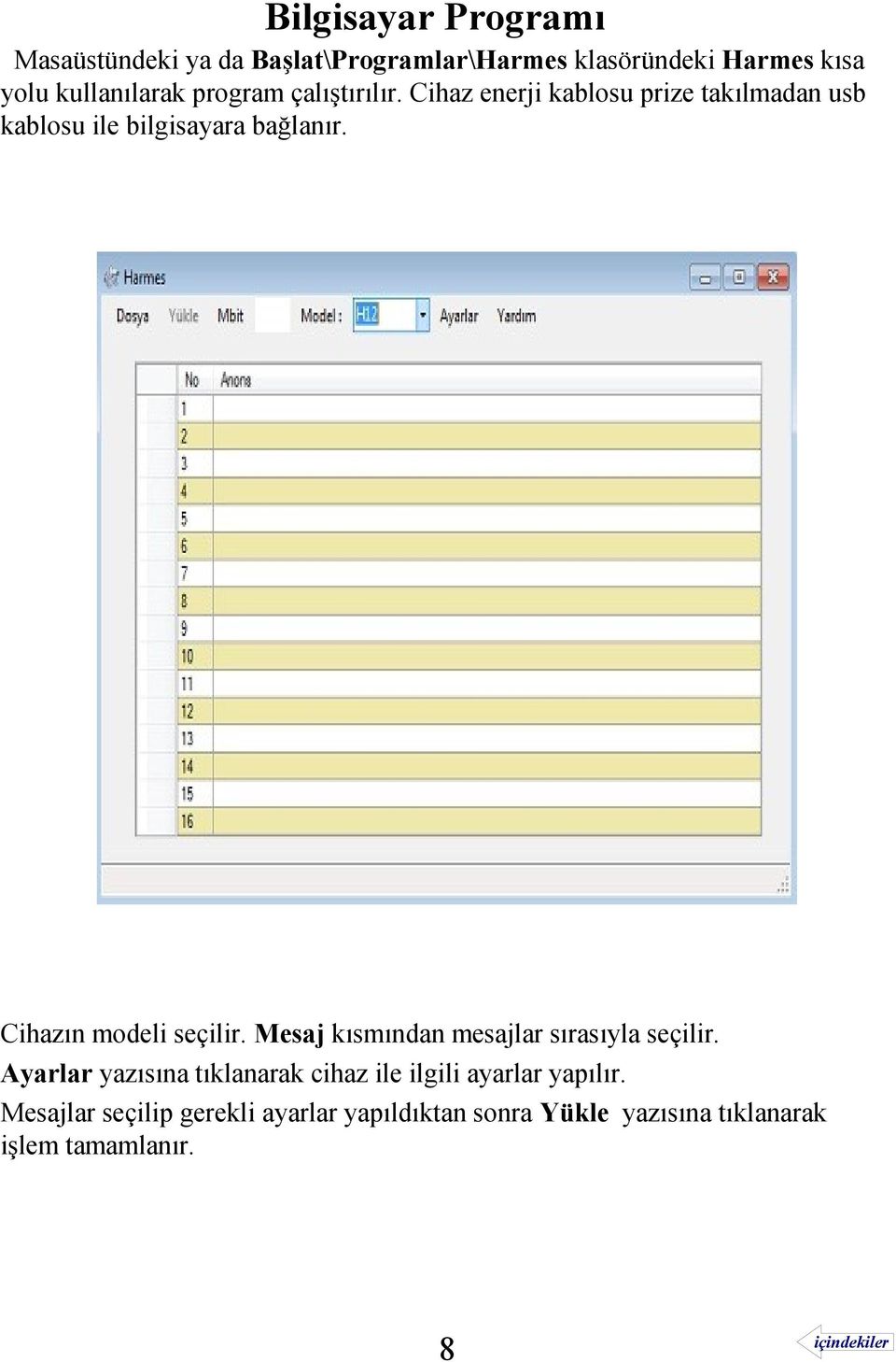 Cihazın modeli seçilir. Mesaj kısmından mesajlar sırasıyla seçilir.