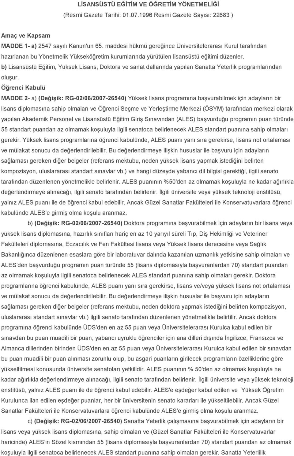 b) Lisansüstü Eğitim, Yüksek Lisans, Doktora ve sanat dallarında yapılan Sanatta Yeterlik programlarından oluşur.