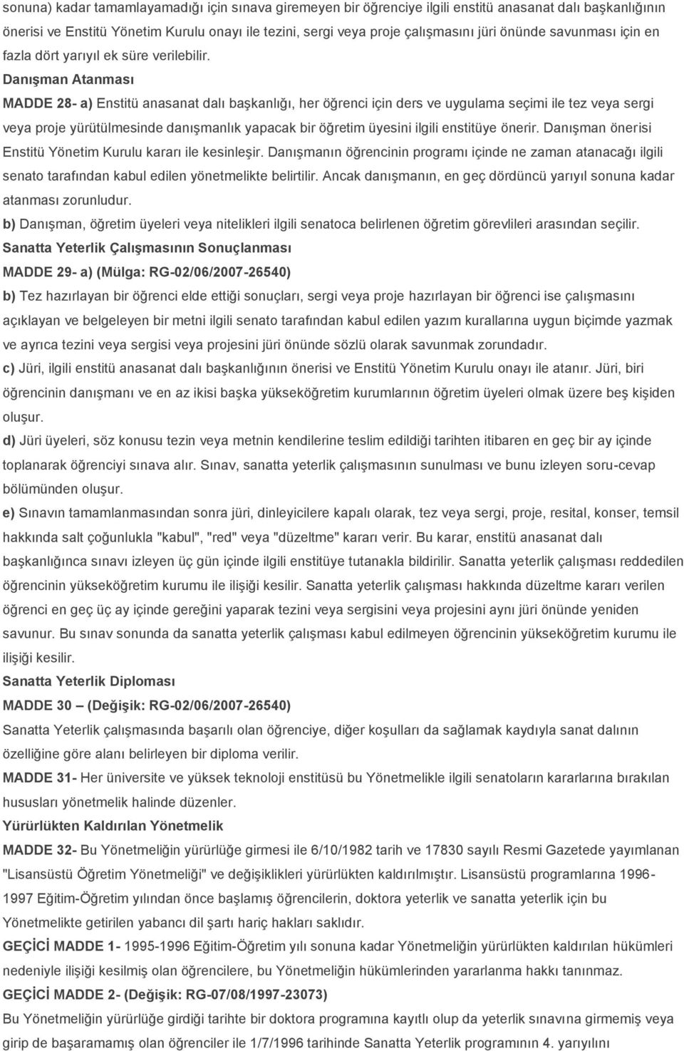 DanıĢman Atanması MADDE 28- a) Enstitü anasanat dalı başkanlığı, her öğrenci için ders ve uygulama seçimi ile tez veya sergi veya proje yürütülmesinde danışmanlık yapacak bir öğretim üyesini ilgili