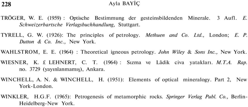 LEHNERT, C. T. (1964) : Sızma ve Lâdik civa yatakları. M.T.A. Rap. no. 3729 (yayınlanmamış), Ankara. WINCHELL, A. N. & WINCHELL, H. (1951): Elements of optical mineralogy.