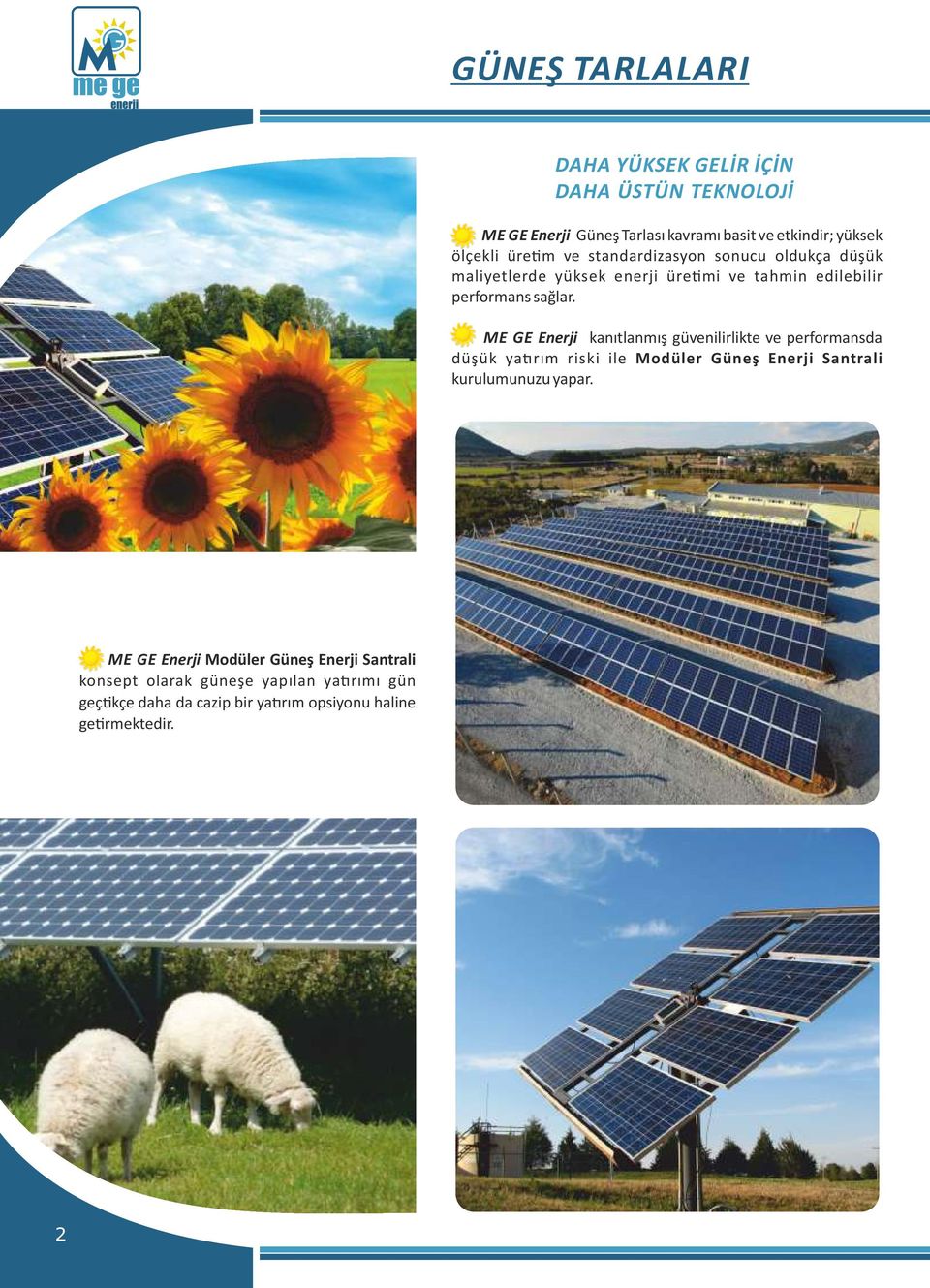 ME GE Enerji kanıtlanmış güvenilirlikte ve performansda düşük ya rım riski ile Modüler Güneş Enerji Santrali kurulumunuzu yapar.