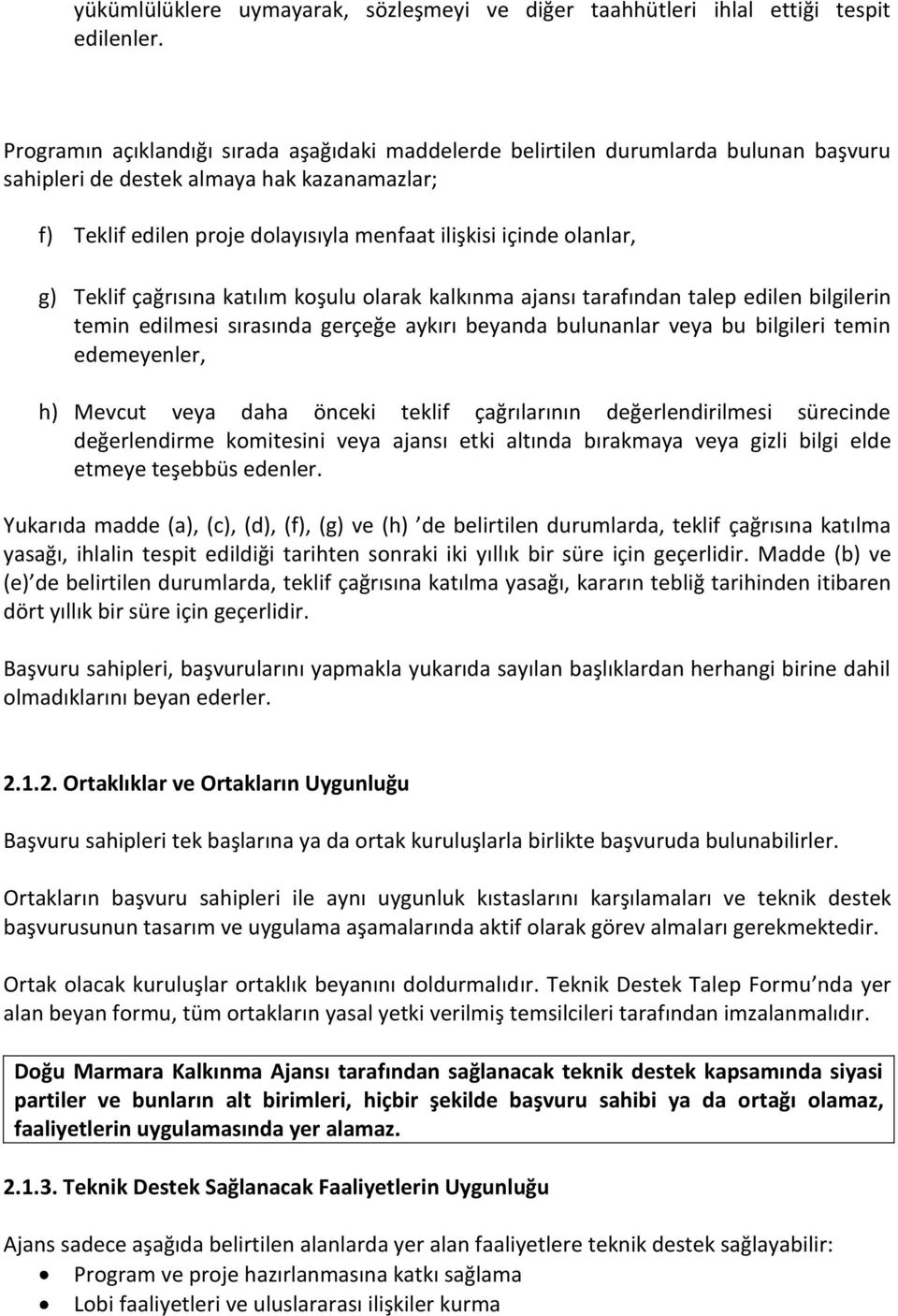 olanlar, g) Teklif çağrısına katılım koşulu olarak kalkınma ajansı tarafından talep edilen bilgilerin temin edilmesi sırasında gerçeğe aykırı beyanda bulunanlar veya bu bilgileri temin edemeyenler,