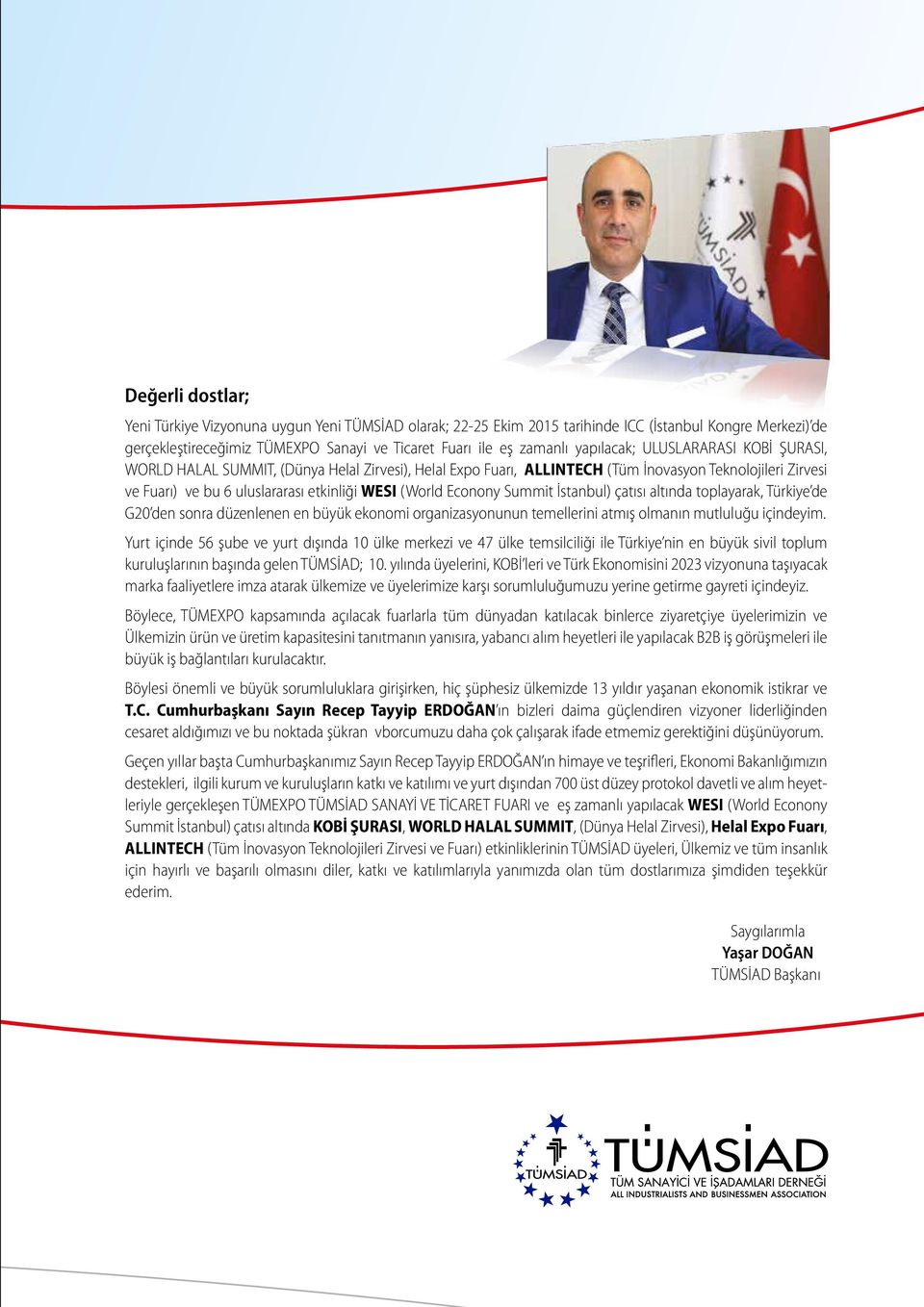 Econony Summit İstanbul) çatısı altında toplayarak, Türkiye de G20 den sonra düzenlenen en büyük ekonomi organizasyonunun temellerini atmış olmanın mutluluğu içindeyim.