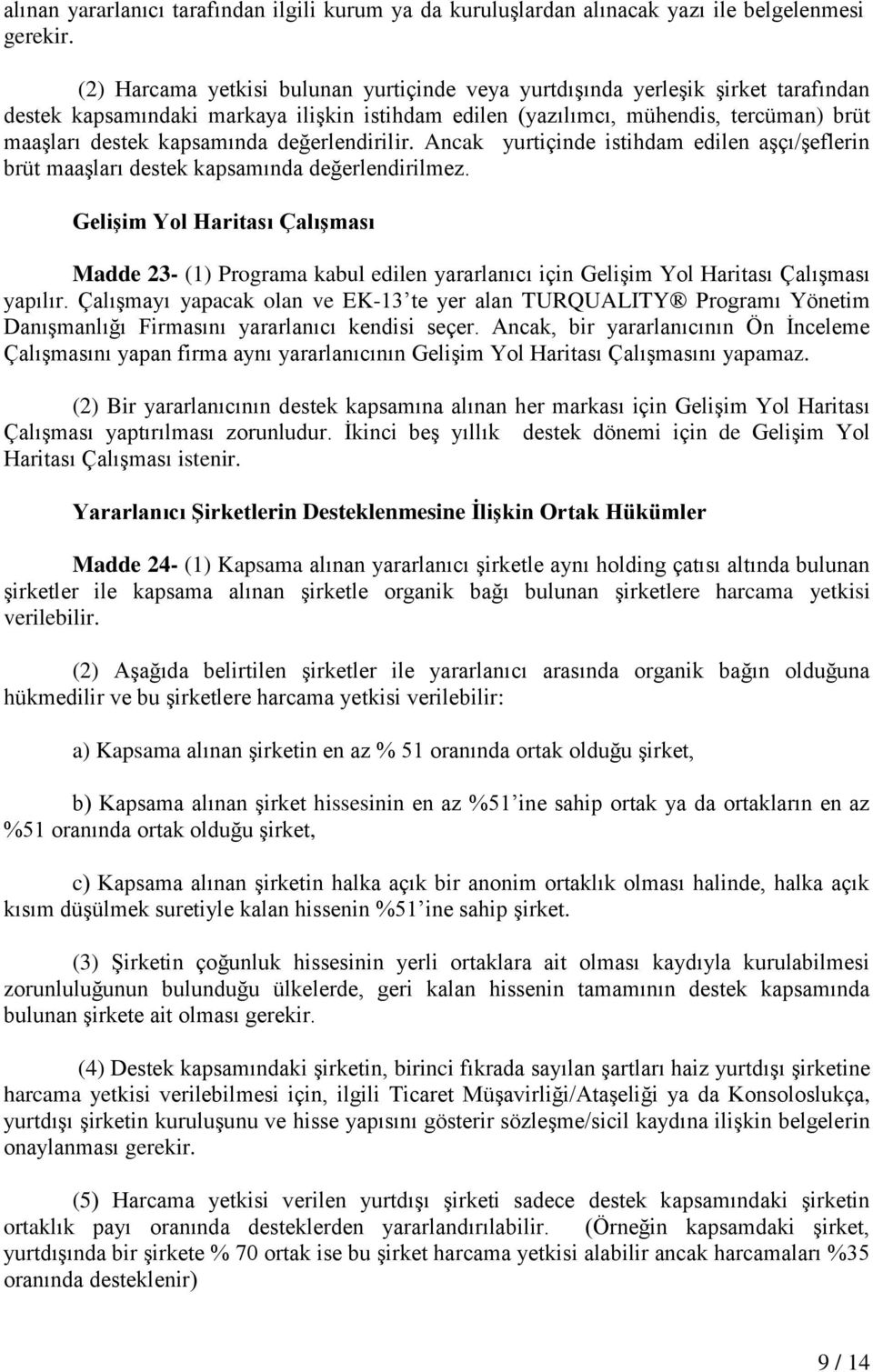 değerlendirilir. Ancak yurtiçinde istihdam edilen aşçı/şeflerin brüt maaşları destek kapsamında değerlendirilmez.