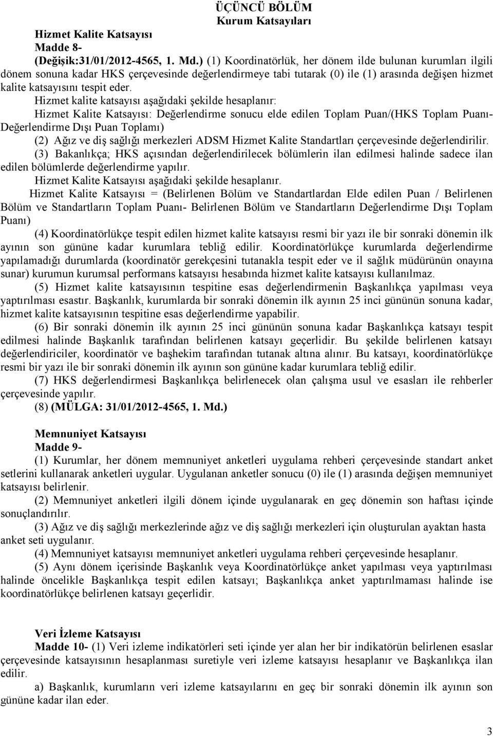 Hizmet kalite katsayısı aşağıdaki şekilde hesaplanır: Hizmet Kalite Katsayısı: Değerlendirme sonucu elde edilen Toplam Puan/(HKS Toplam Puanı- Değerlendirme Dışı Puan Toplamı) (2) Ağız ve diş sağlığı