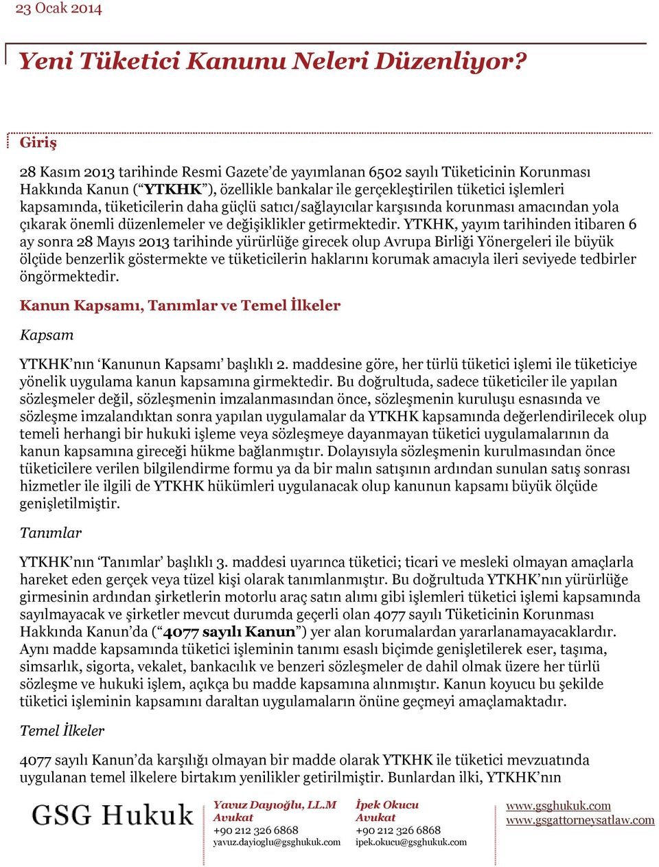 YTKHK, yayım tarihinden itibaren 6 ay sonra 28 Mayıs 2013 tarihinde yürürlüğe girecek olup Avrupa Birliği Yönergeleri ile büyük ölçüde benzerlik göstermekte ve tüketicilerin haklarını korumak