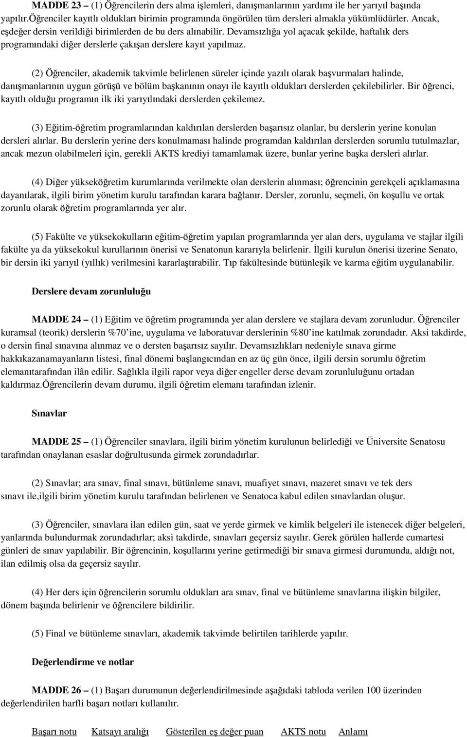 (2) Öğrenciler, akademik takvimle belirlenen süreler içinde yazılı olarak başvurmaları halinde, danışmanlarının uygun görüşü ve bölüm başkanının onayı ile kayıtlı oldukları derslerden çekilebilirler.