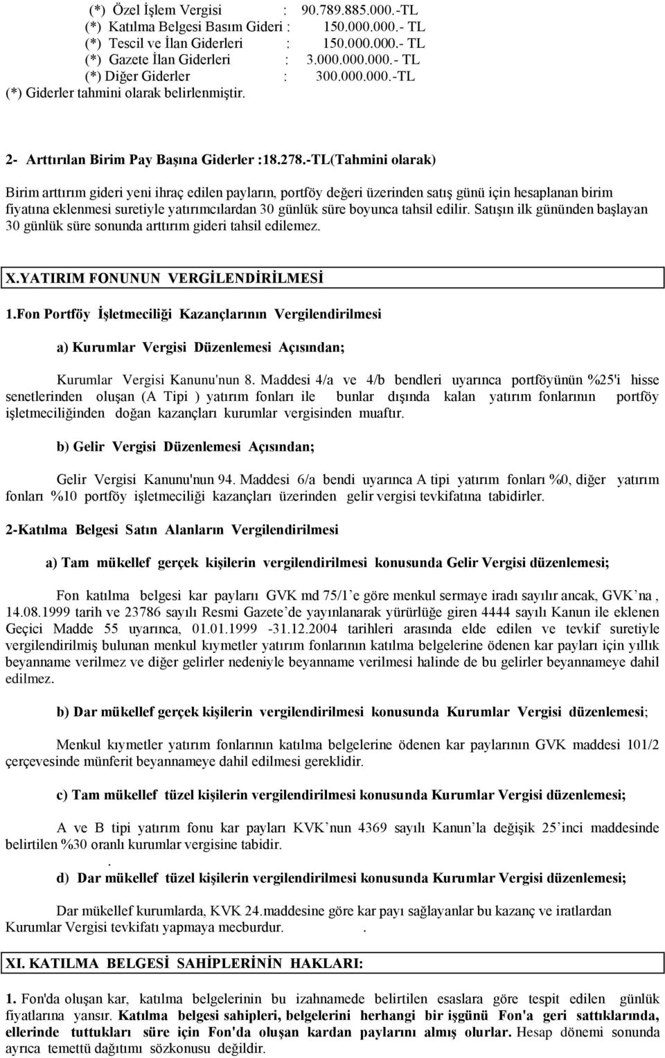 -TL(Tahmini olarak) Birim arttırım gideri yeni ihraç edilen payların, portföy değeri üzerinden satış günü için hesaplanan birim fiyatına eklenmesi suretiyle yatırımcılardan 30 günlük süre boyunca