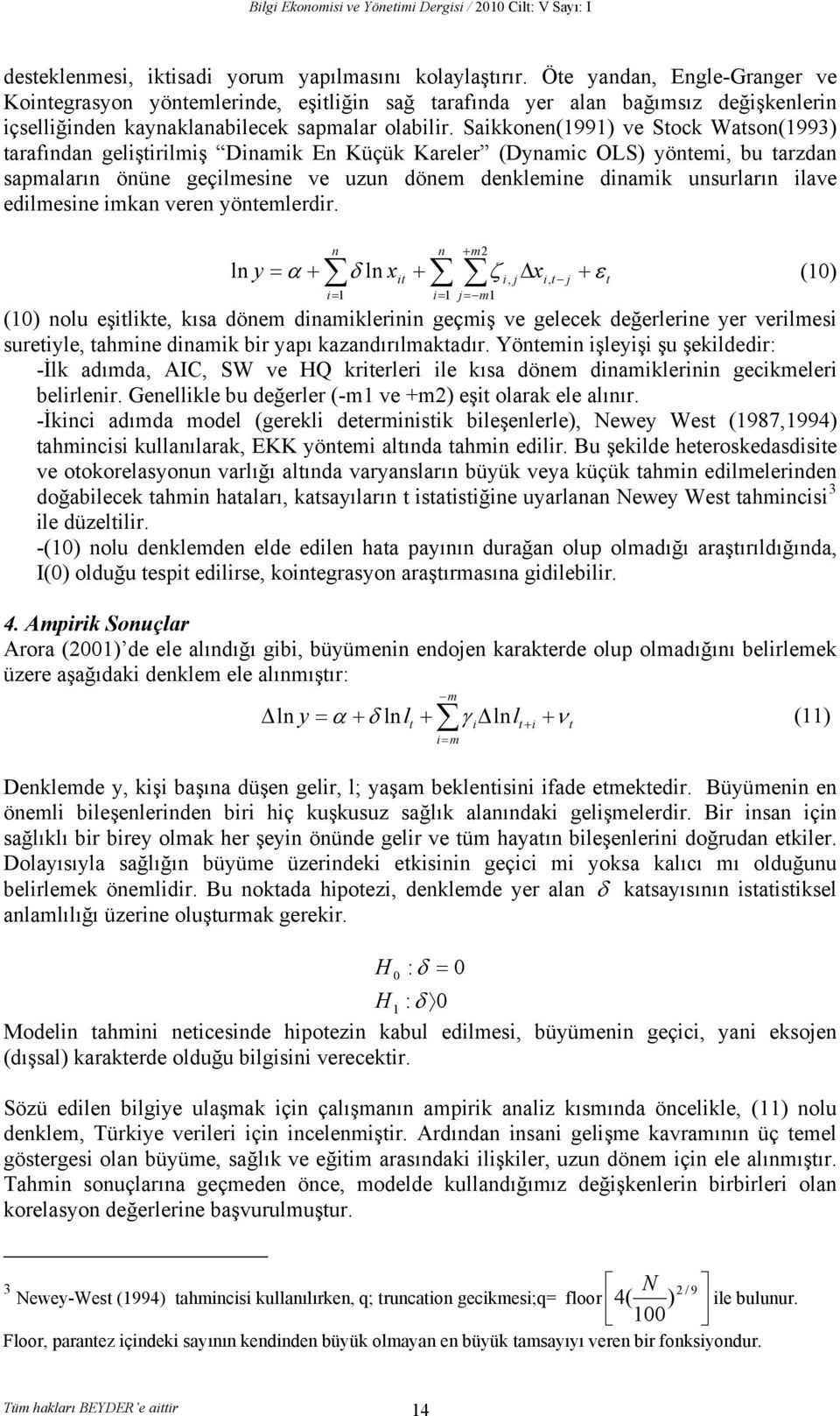 Saikkonen(1991) ve Sock Wason(1993) arafından gelişirilmiş Dinamik En Küçük Kareler (Dynamic OLS) yönemi, bu arzdan sapmaların önüne geçilmesine ve uzun dönem denklemine dinamik unsurların ilave