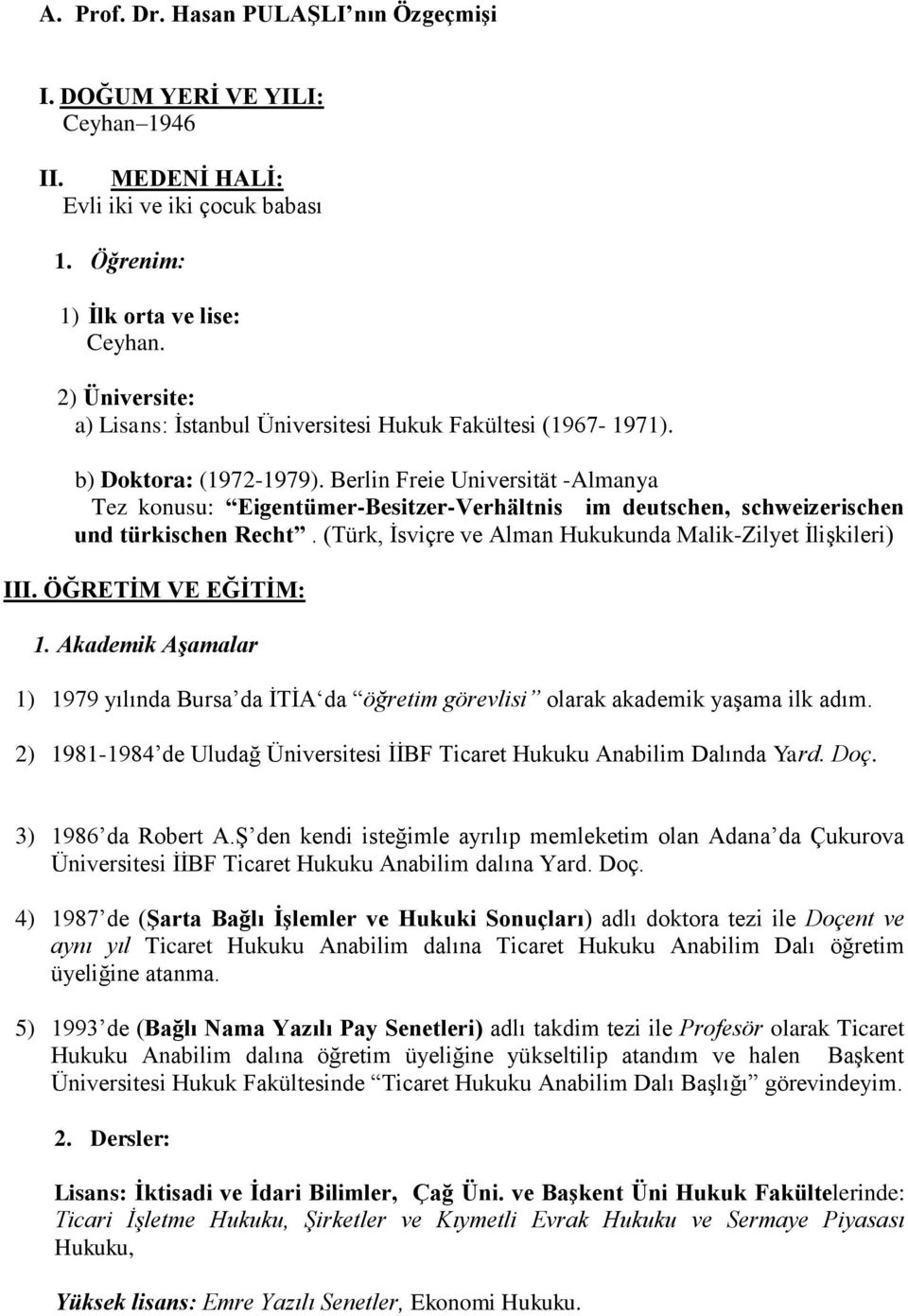 Berlin Freie Universität -Almanya Tez konusu: Eigentümer-Besitzer-Verhältnis im deutschen, schweizerischen und türkischen Recht. (Türk, İsviçre ve Alman Hukukunda Malik-Zilyet İlişkileri) III.