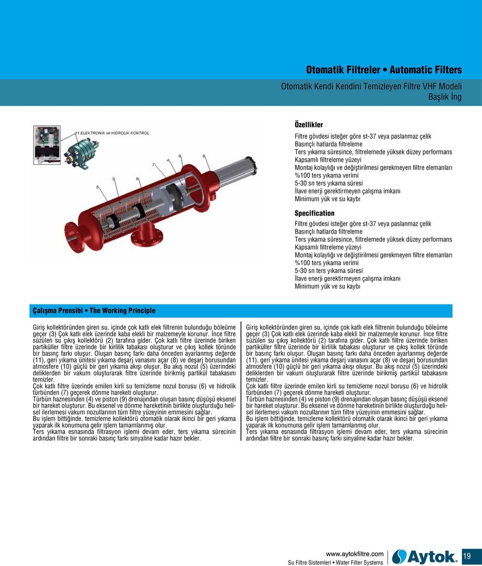 İlave enerji gerektirmeyen çalışma imkanı Minimum yük ve su kaybı Specification Filtre gövdesi isteğer göre st-37 veya paslanmaz çelik Basınçlı hatlarda filtreleme Ters  İlave enerji gerektirmeyen