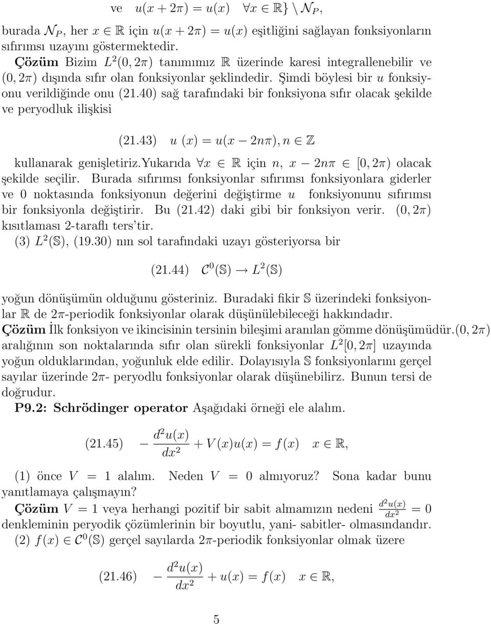 4) sağ tarafındaki bir fonksiyona sıfır olacak şekilde ve peryodluk ilişkisi (21.43) u (x) = u(x 2nπ), n Z kullanarak genişletiriz.yukarıda x R için n, x 2nπ [, 2π) olacak şekilde seçilir.