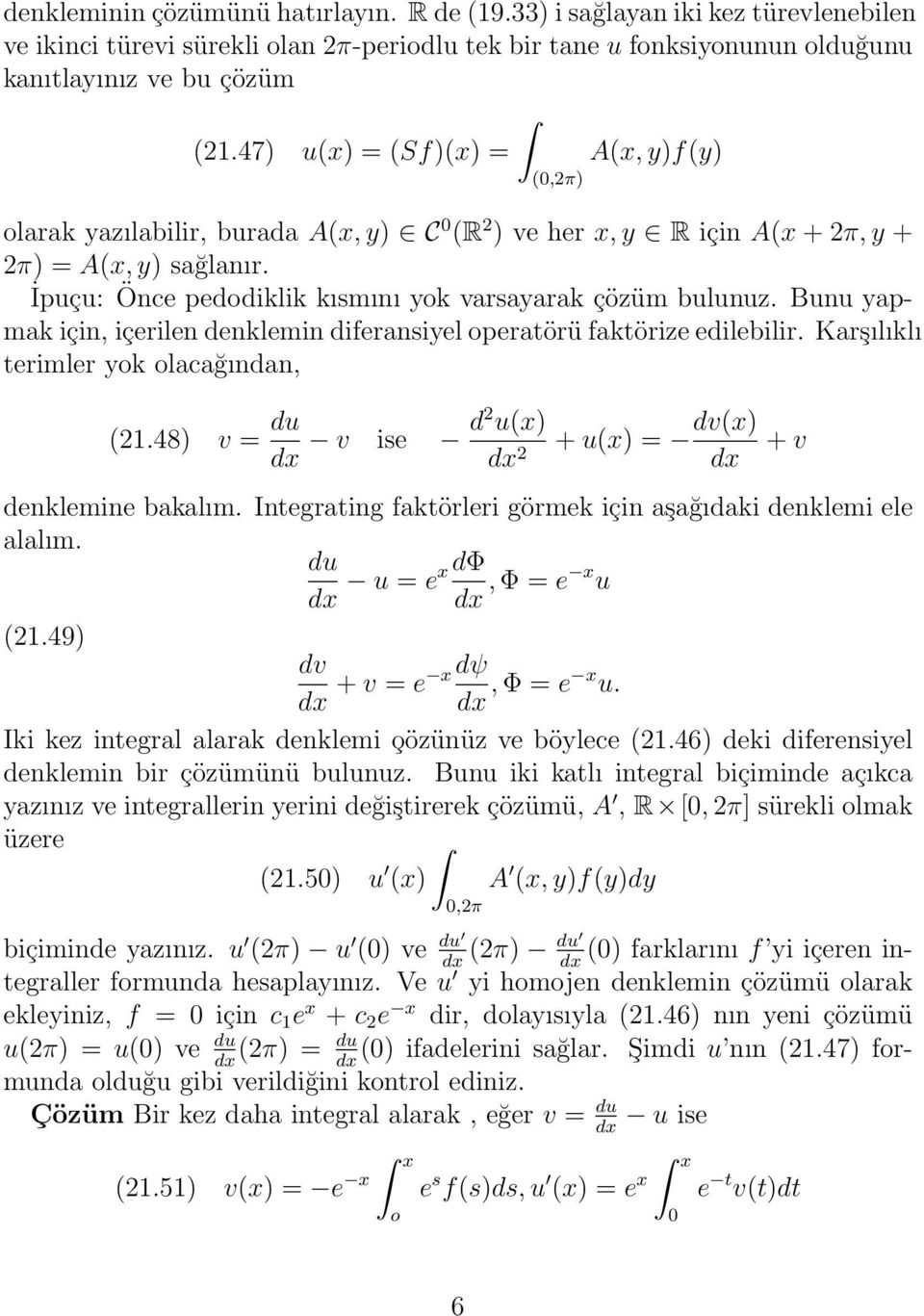 Bunu yapmak için, içerilen denklemin diferansiyel operatörü faktörize edilebilir. Karşılıklı terimler yok olacağından, (21.48) v = du dx v ise d2 u(x) + u(x) = dv(x) dx + v denklemine bakalım.