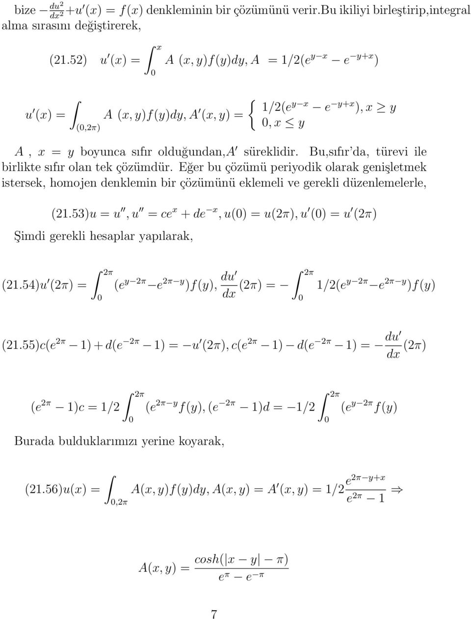 Bu,sıfır da, türevi ile birlikte sıfır olan tek çözümdür. Eğer bu çözümü periyodik olarak genişletmek istersek, homojen denklemin bir çözümünü eklemeli ve gerekli düzenlemelerle, (21.