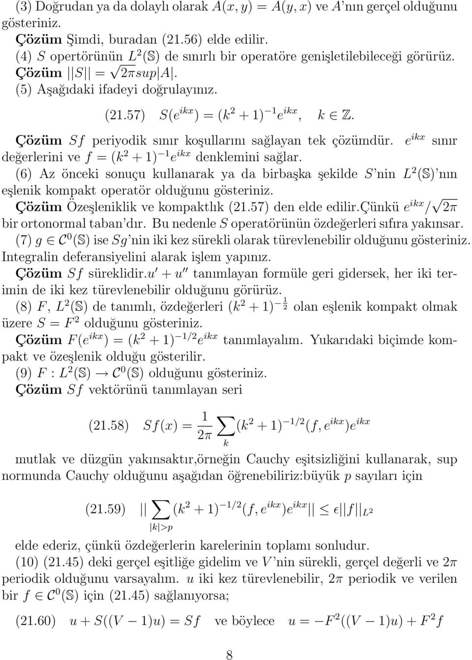 Çözüm Sf periyodik sınır koşullarını sağlayan tek çözümdür. e ikx sınır değerlerini ve f = (k 2 + 1) 1 e ikx denklemini sağlar.