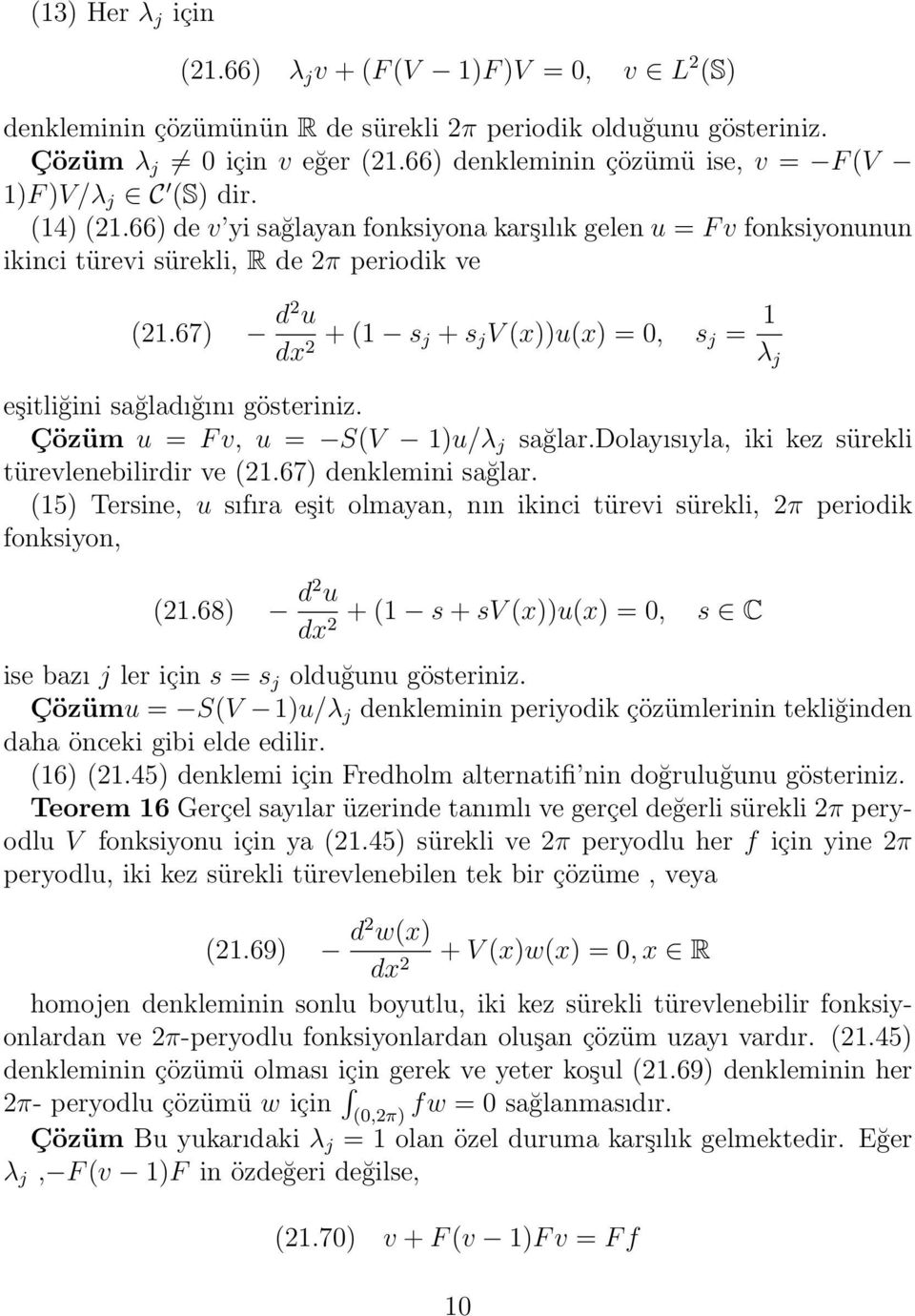 67) d2 u + (1 s j + s j V (x))u(x) =, s j = 1 λ j eşitliğini sağladığını gösteriniz. Çözüm u = F v, u = S(V 1)u/λ j sağlar.dolayısıyla, iki kez sürekli türevlenebilirdir ve (21.67) denklemini sağlar.