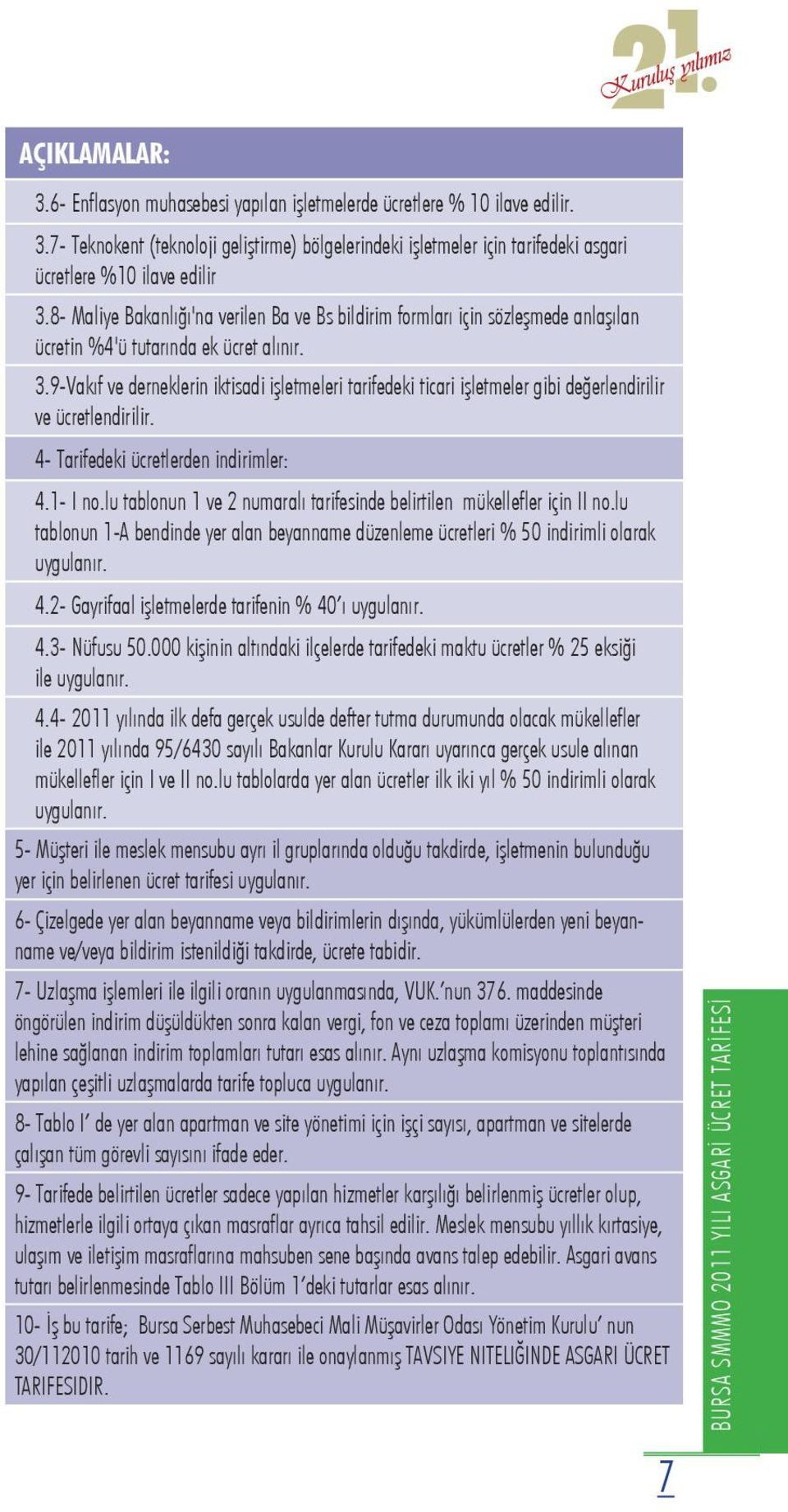 9-Vakıf ve derneklerin iktisadi işletmeleri tarifedeki ticari işletmeler gibi değerlendirilir ve ücretlendirilir. 4- Tarifedeki ücretlerden indirimler: 4.1- I no.