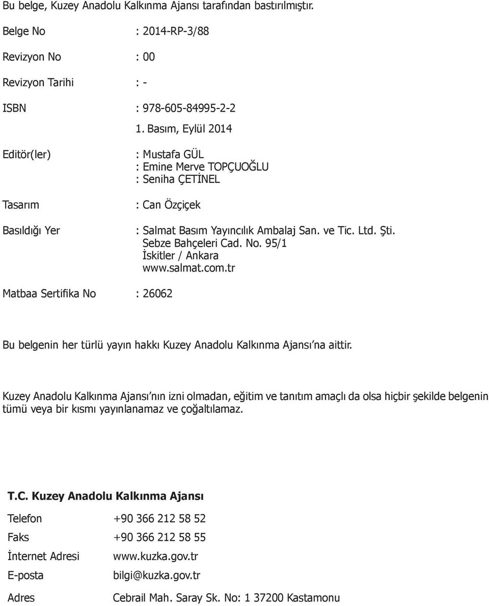 No. 95/1 İskitler / Ankara www.salmat.com.tr Matbaa Sertifika No : 26062 Bu belgenin her türlü yayın hakkı Kuzey Anadolu Kalkınma Ajansı na aittir.