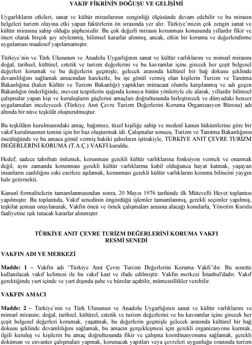 Bu çok değerli mirasın korunması konusunda yıllardır fikir ve öneri olarak birçok şey söylenmiş, bilimsel kararlar alınmış, ancak, etkin bir koruma ve değerlendirme uygulaması maalesef yapılamamıştır.