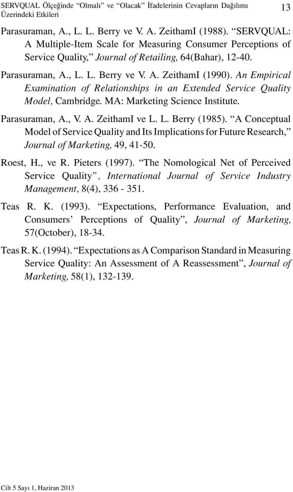 An Empirical Examination of Relationships in an Extended Service Quality Model, Cambridge. MA: Marketing Science Institute. Parasuraman, A., V. A. ZeithamI ve L. L. Berry (1985).