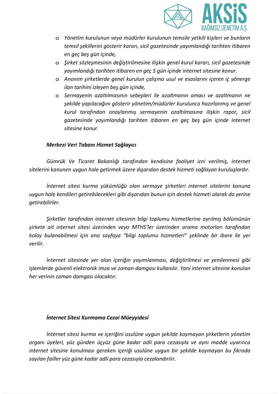 o Anonim şirketlerde genel kurulun çalışma usul ve esaslarını içeren iç yönerge ilan tarihini izleyen beş gün içinde, o Sermayenin azaltılmasının sebepleri ile azaltmanın amacı ve azaltmanın ne