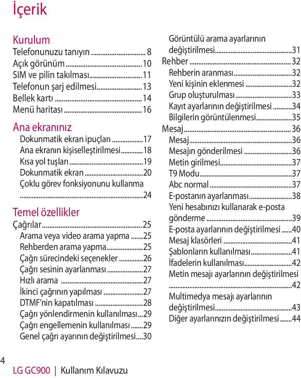 ..25 Rehberden arama yapma...25 Çağrı sürecindeki seçenekler...26 Çağrı sesinin ayarlanması...27 Hızlı arama...27 İkinci çağrının yapılması...27 DTMF nin kapatılması.