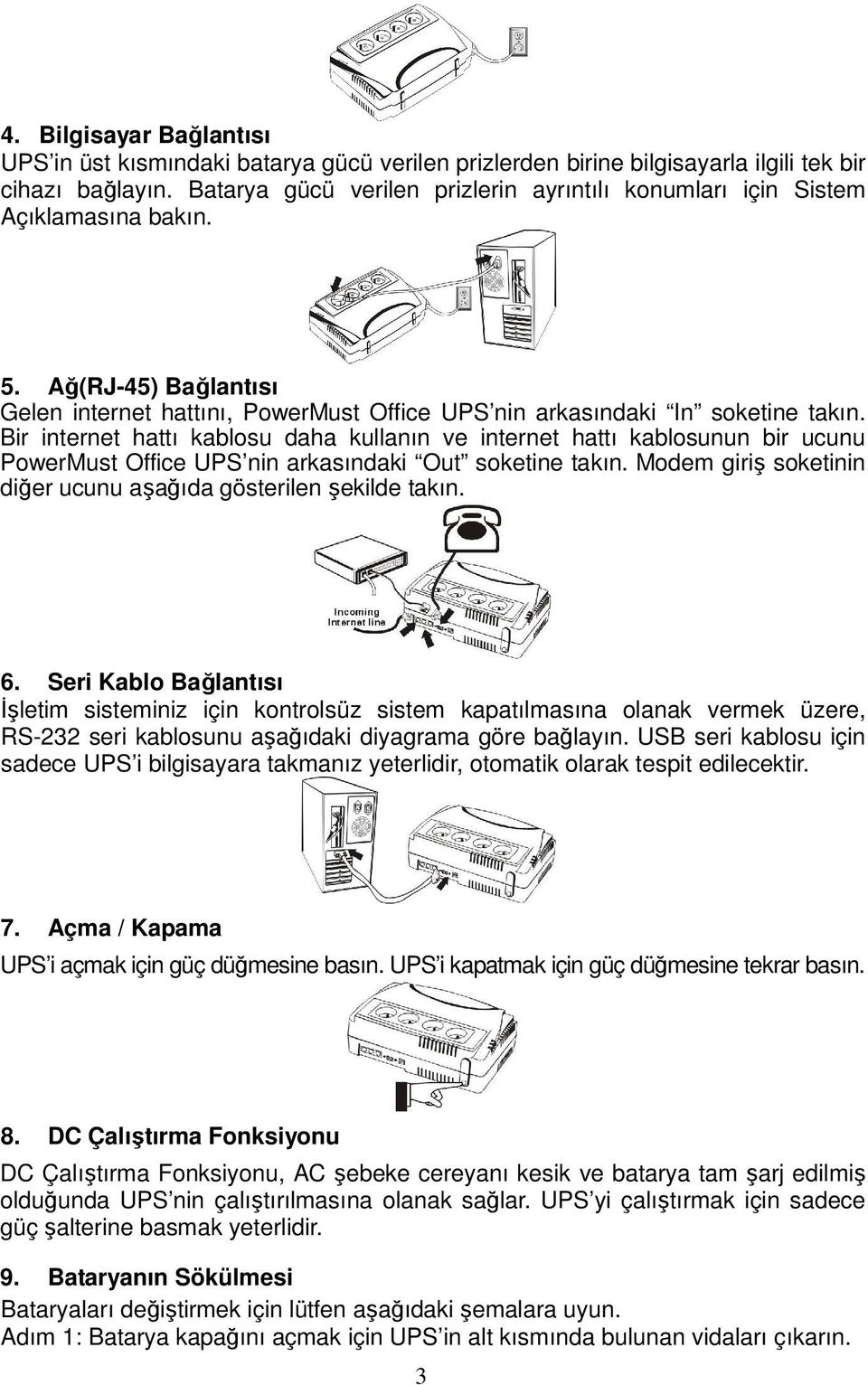 Bir internet hattı kablosu daha kullanın ve internet hattı kablosunun bir ucunu PowerMust Office UPS nin arkasındaki Out soketine takın.