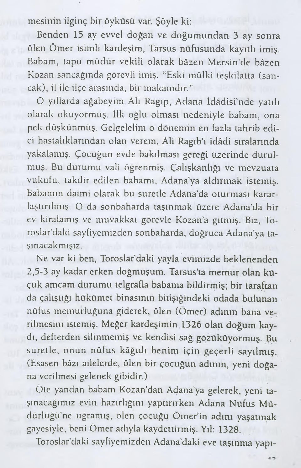 O yıllarda ağabeyim Ali Ragıp, Adana ldâdisi'nde yatılı olarak okuyormuş. İlk oğlu olması nedeniyle babam, ona pek düşkünmüş.