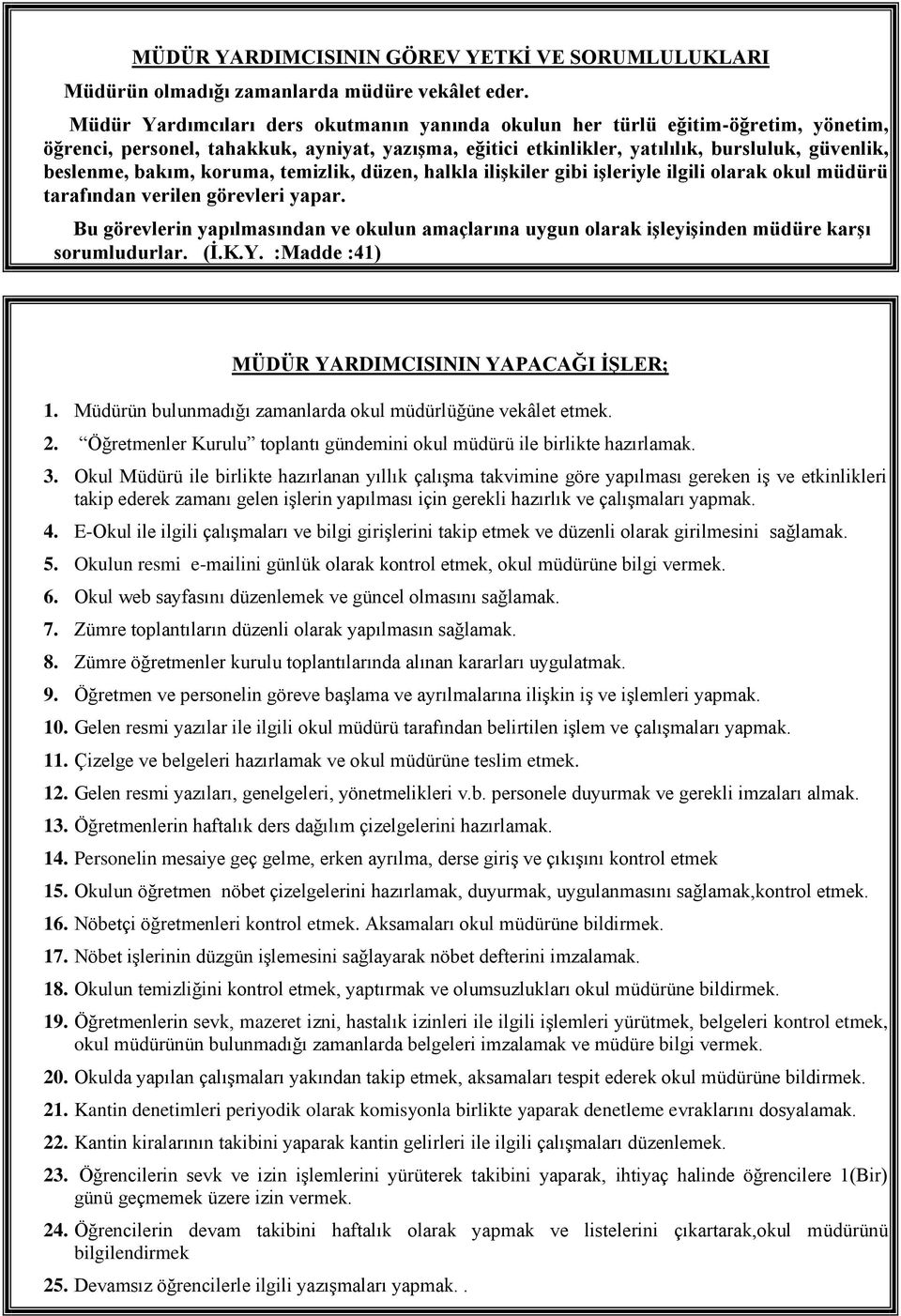 bakım, koruma, temizlik, düzen, halkla iliģkiler gibi iģleriyle ilgili olarak okul müdürü tarafından verilen görevleri yapar.