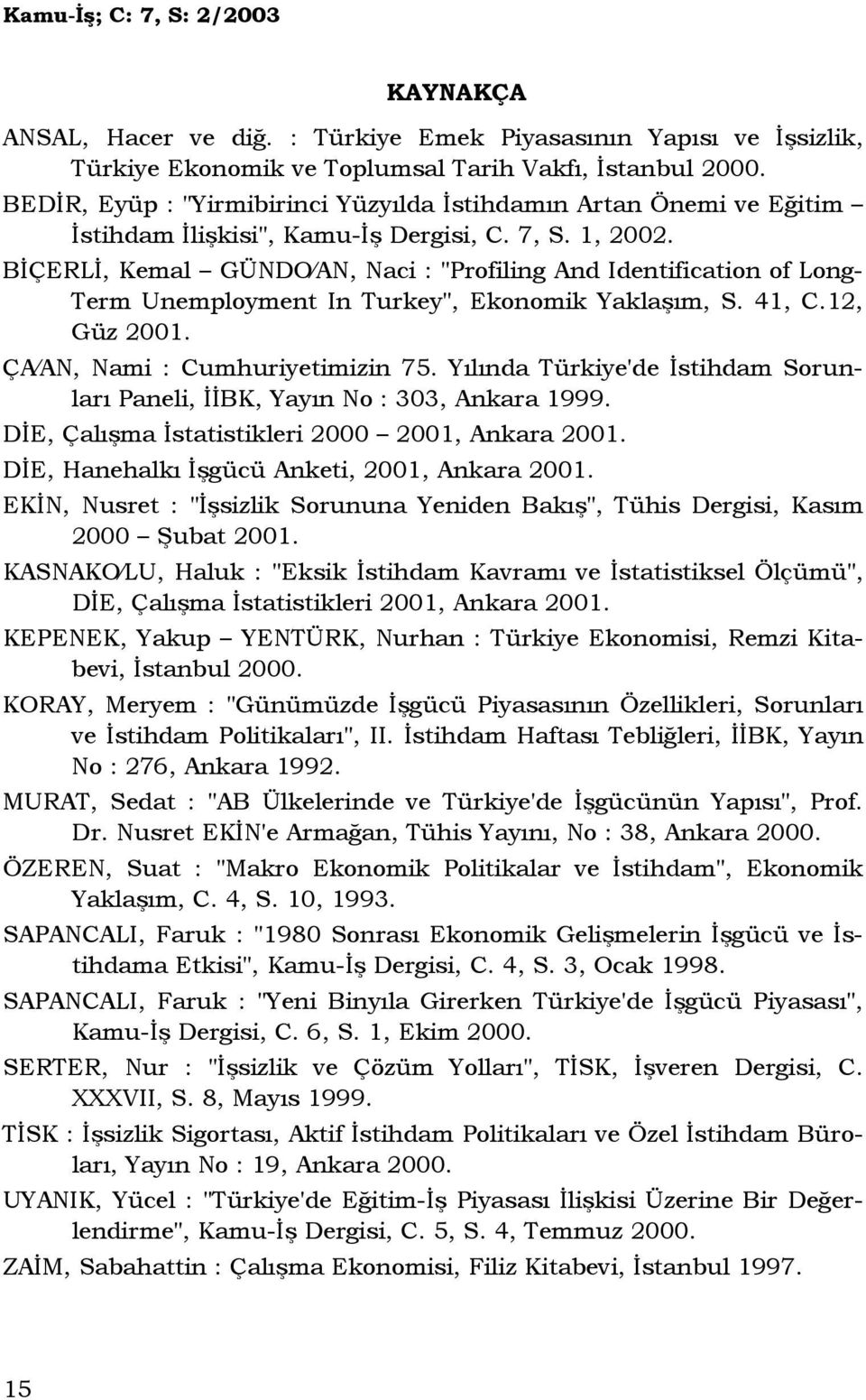 BĐÇERLĐ, Kemal GÜNDO AN, Naci : "Profiling And Identification of Long- Term Unemployment In Turkey", Ekonomik Yaklaşım, S. 41, C.12, Güz 2001. ÇA AN, Nami : Cumhuriyetimizin 75.
