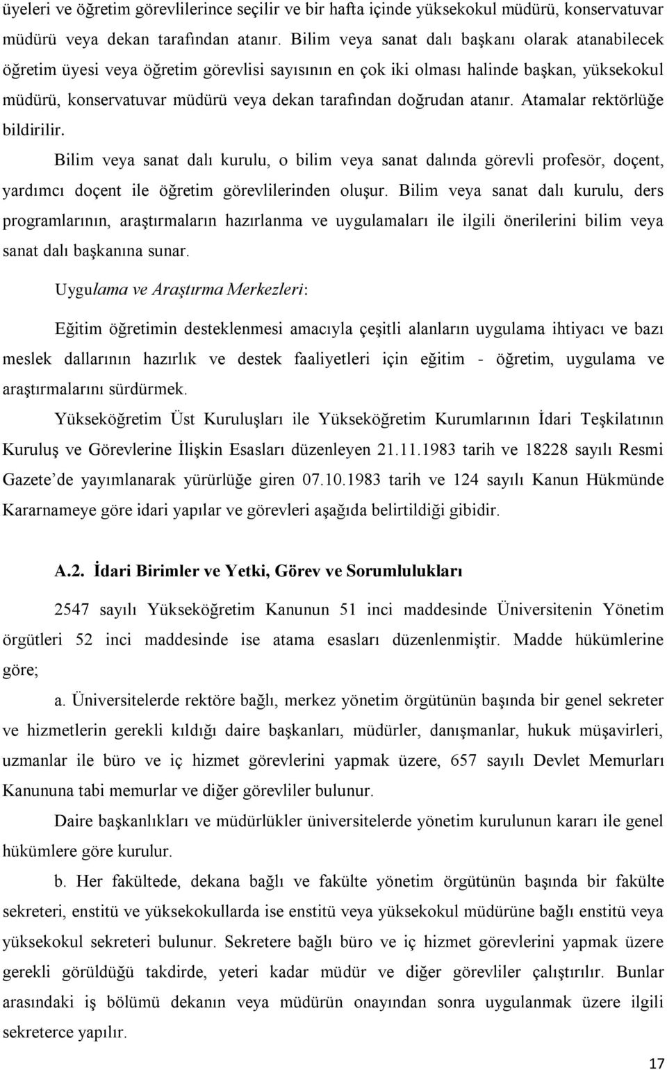 doğrudan atanır. Atamalar rektörlüğe bildirilir. Bilim veya sanat dalı kurulu, o bilim veya sanat dalında görevli profesör, doçent, yardımcı doçent ile öğretim görevlilerinden oluşur.