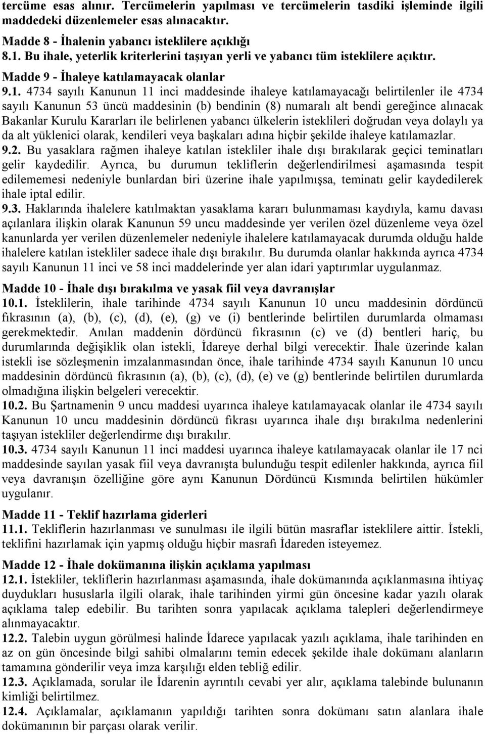 4734 sayılı Kanunun 11 inci maddesinde ihaleye katılamayacağı belirtilenler ile 4734 sayılı Kanunun 53 üncü maddesinin (b) bendinin (8) numaralı alt bendi gereğince alınacak Bakanlar Kurulu Kararları