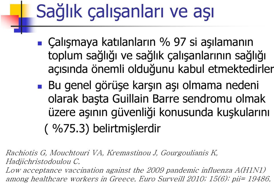 konusunda kuşkularını ( %75.3) belirtmişlerdir Rachiotis G, Mouchtouri VA, Kremastinou J, Gourgoulianis K, Hadjichristodoulou C.