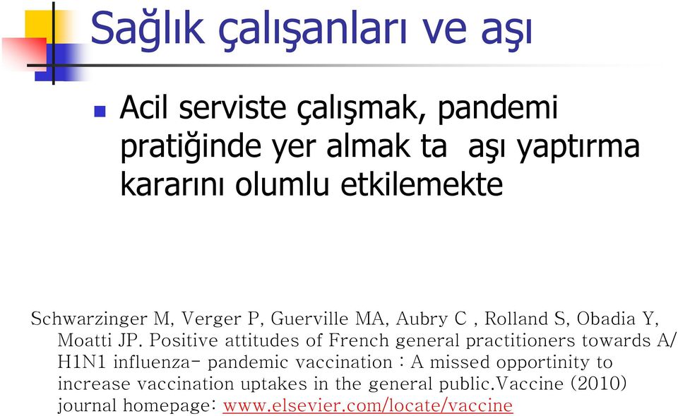 Positive attitudes of French general practitioners towards A/ H1N1 influenza- pandemic vaccination : A missed