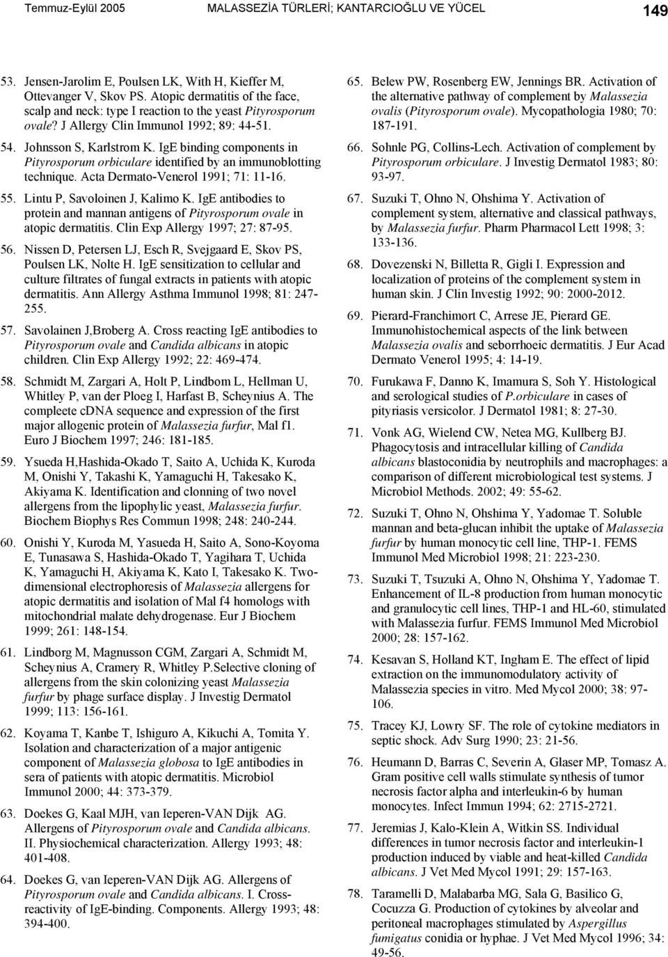 IgE binding components in Pityrosporum orbiculare identified by an immunoblotting technique. Acta Dermato-Venerol 1991; 71: 11-16. 55. Lintu P, Savoloinen J, Kalimo K.