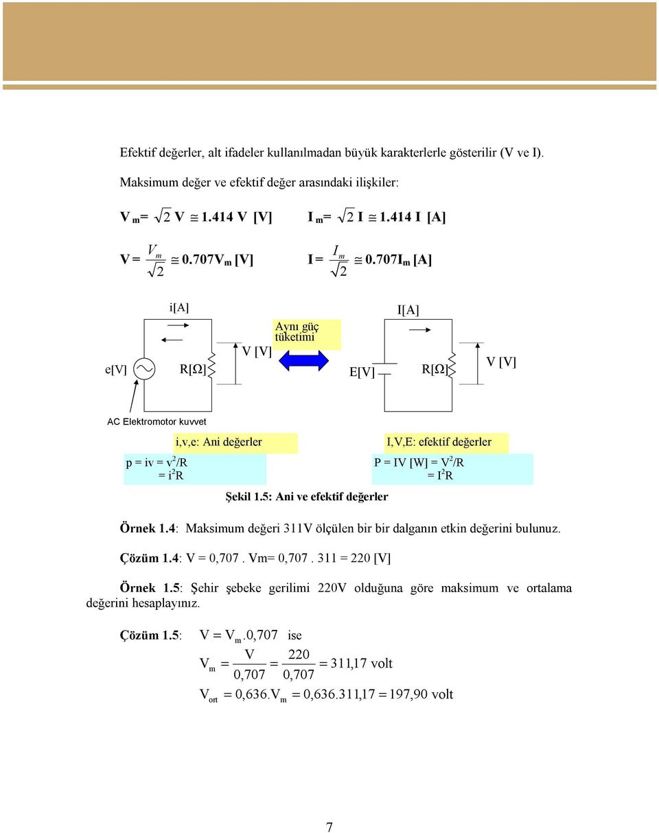 5: Ani ve efektif değerler Örnek 1.4: Maksimum değeri 311V ölçülen bir bir dalganın etkin değerini bulunuz. Çözüm 1.4: V = 0,707. Vm= 0,707. 311 = 220 [V] Örnek 1.