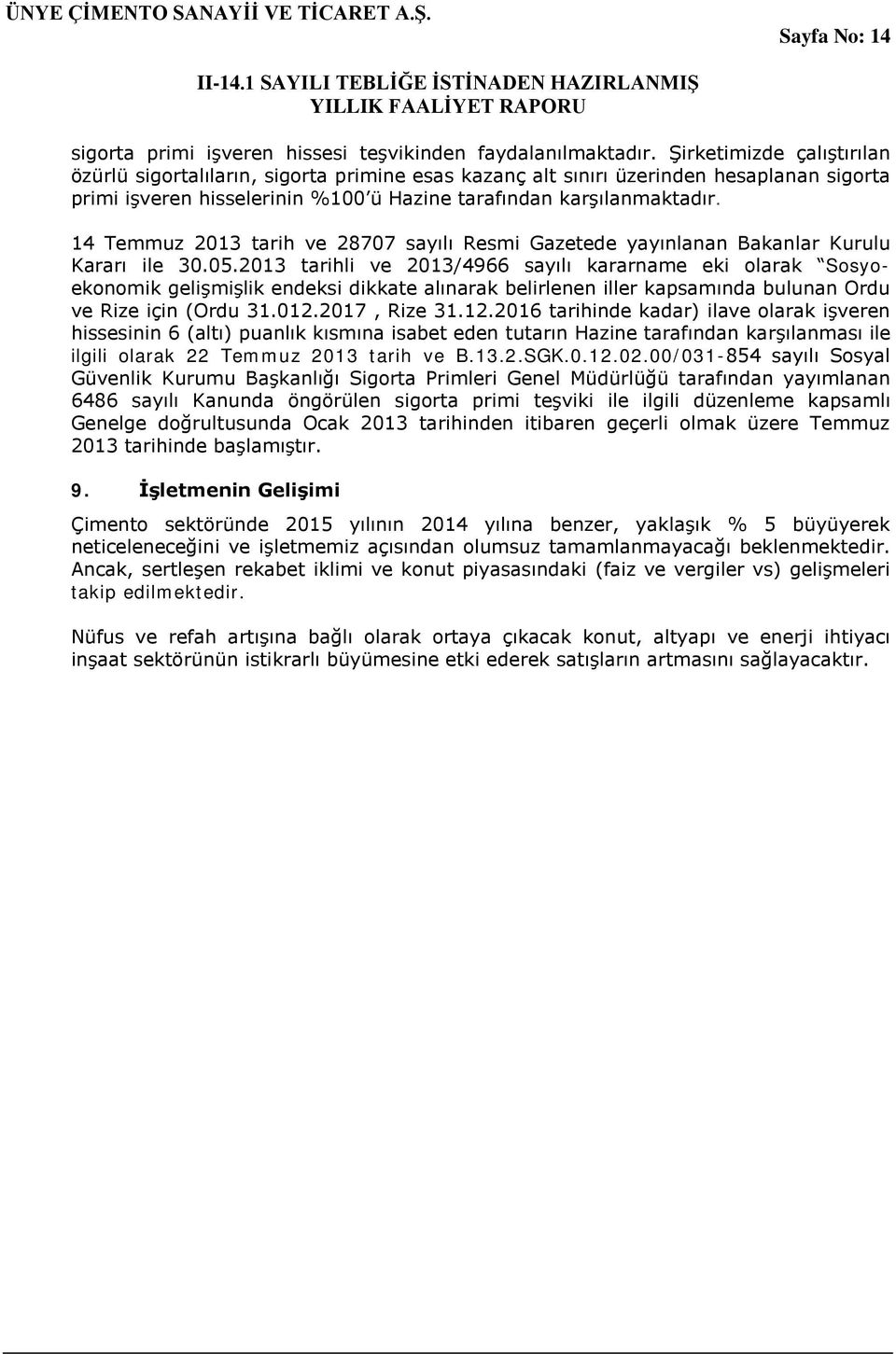 14 Temmuz 2013 tarih ve 28707 sayılı Resmi Gazetede yayınlanan Bakanlar Kurulu Kararı ile 30.05.