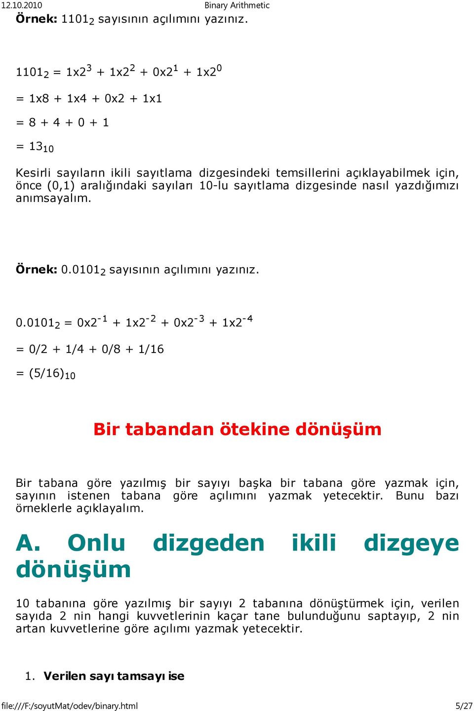 sayıları 10-lu sayıtlama dizgesinde nasıl yazdığımızı anımsayalım. Örnek: 0.