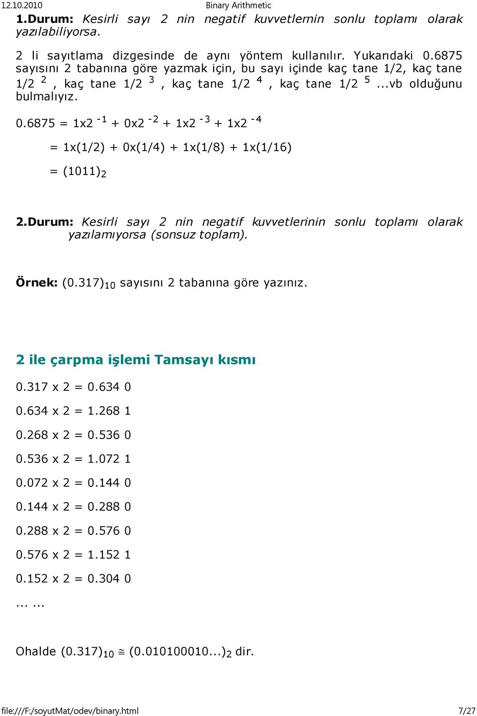 6875 = 1x2-1 + 0x2-2 + 1x2-3 + 1x2-4 = 1x(1/2) + 0x(1/4) + 1x(1/8) + 1x(1/16) = (1011) 2 2.Durum: Kesirli sayı 2 nin negatif kuvvetlerinin sonlu toplamı olarak yazılamıyorsa (sonsuz toplam).