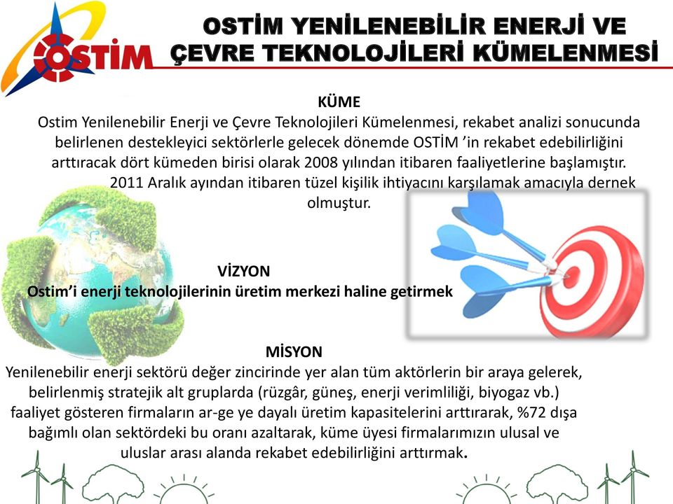 2011 Aralık ayından itibaren tüzel kişilik ihtiyacını karşılamak amacıyla dernek olmuştur.