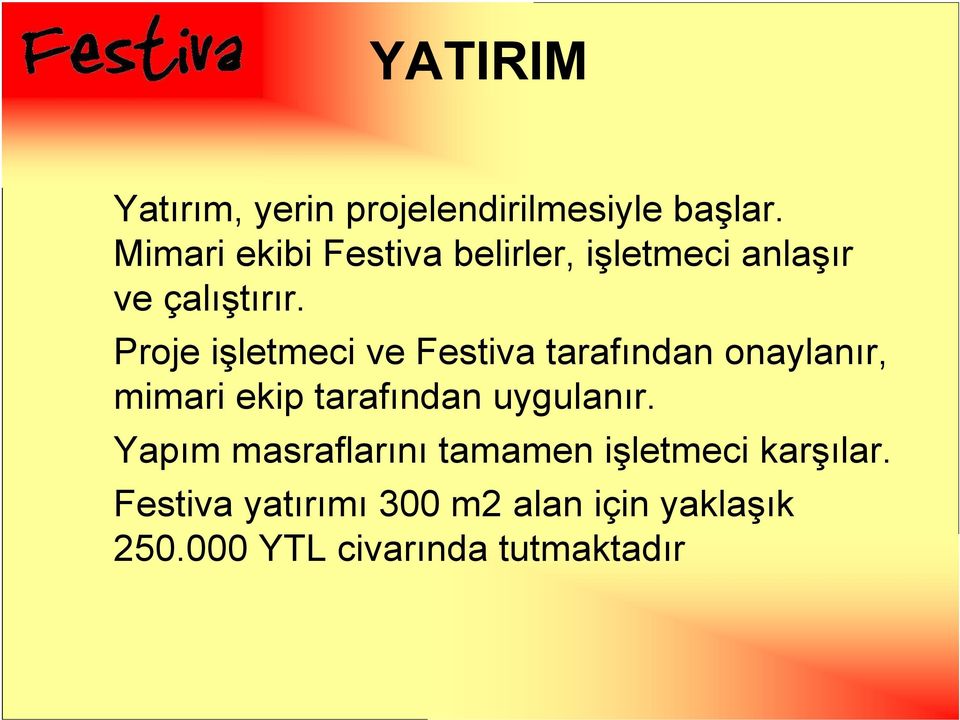 Proje işletmeci ve Festiva tarafından onaylanır, mimari ekip tarafından