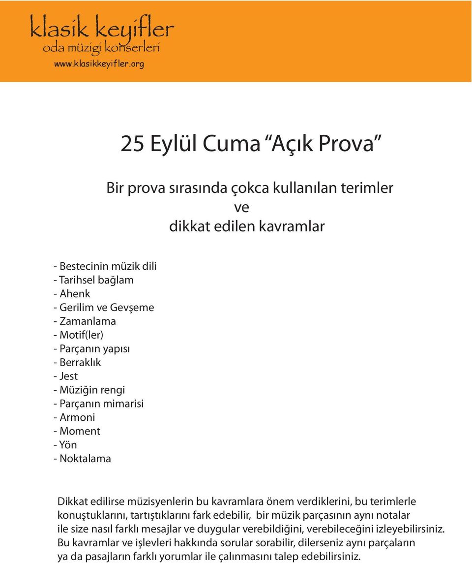 önem verdiklerini, bu terimlerle konuştuklarını, tartıştıklarını fark edebilir, bir müzik parçasının aynı notalar ile size nasıl farklı mesajlar ve duygular verebildiğini,