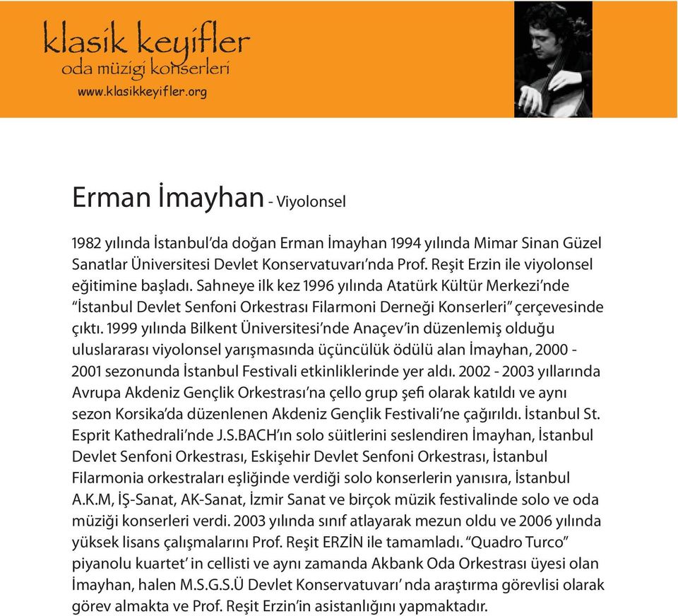 1999 yılında Bilkent Üniversitesi nde Anaçev in düzenlemiş olduğu uluslararası viyolonsel yarışmasında üçüncülük ödülü alan İmayhan, 2000-2001 sezonunda İstanbul Festivali etkinliklerinde yer aldı.