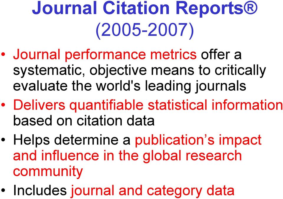 quantifiable statistical information based on citation data Helps determine a