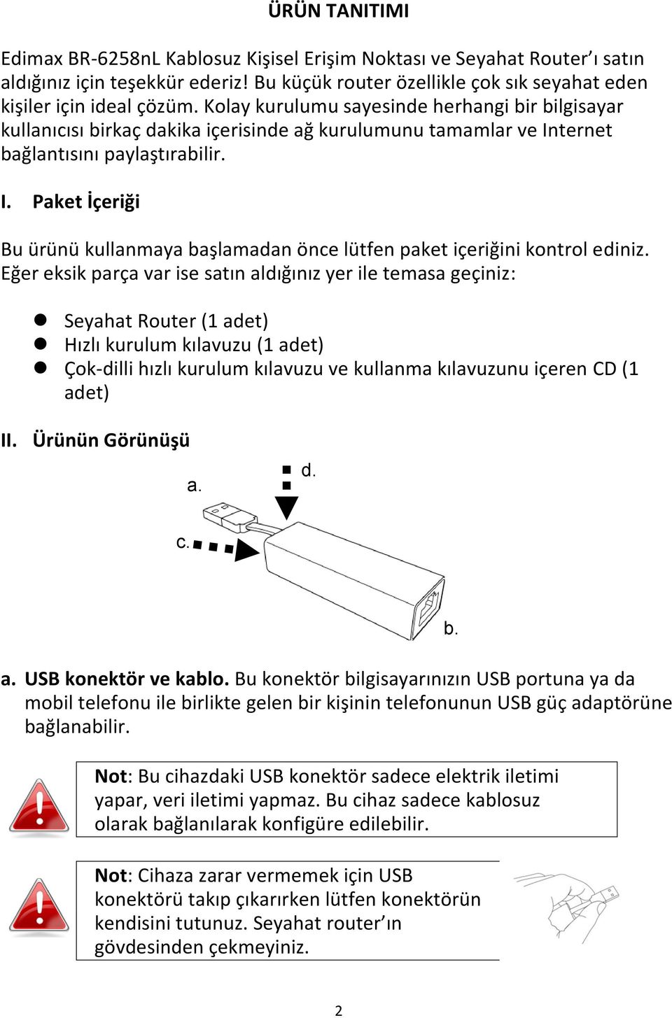 ternet bağlantısını paylaştırabilir. I. Paket İçeriği Bu ürünü kullanmaya başlamadan önce lütfen paket içeriğini kontrol ediniz.