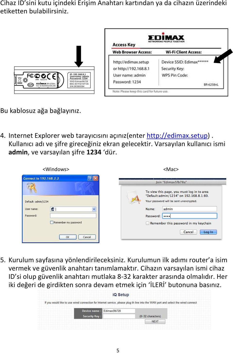 Varsayılan kullanıcı ismi admin, ve varsayılan şifre 1234 dür. <Windows> <Mac> 5. Kurulum sayfasına yönlendirileceksiniz.