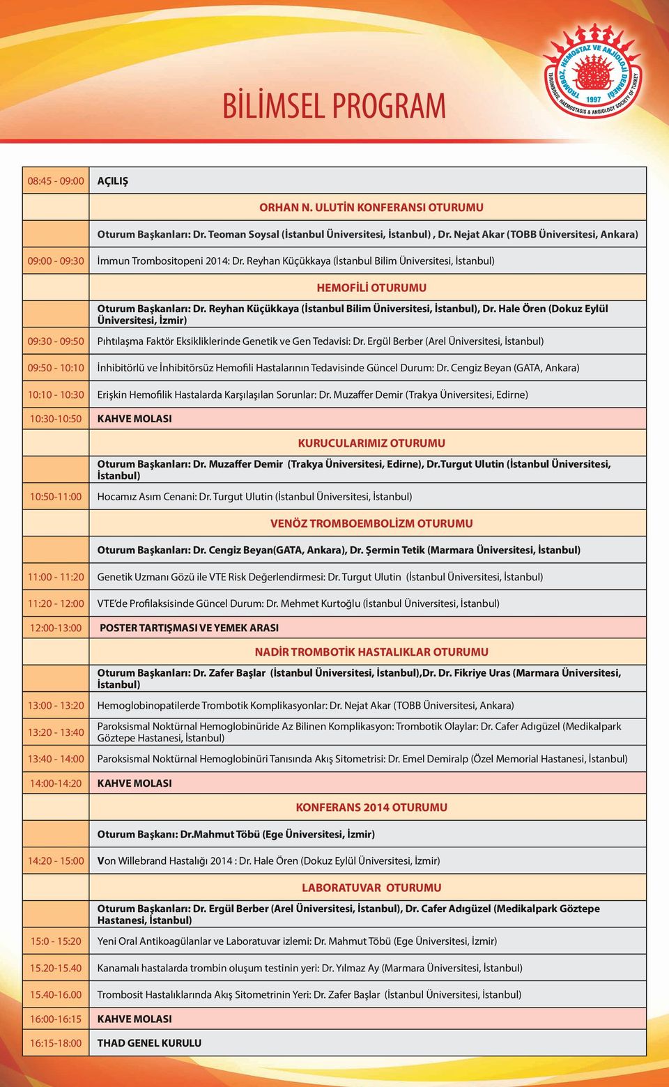 Reyhan Küçükkaya (İstanbul Bilim Üniversitesi, İstanbul), Dr. Hale Ören (Dokuz Eylül Üniversitesi, İzmir) 09:30-09:50 Pıhtılaşma Faktör Eksikliklerinde Genetik ve Gen Tedavisi: Dr.